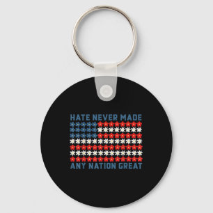 Hate Never Made Any Nation Great Political Quote Key Ring