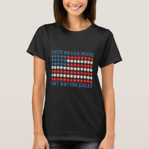 Hate Never Made Any Nation Great Political Quote T-Shirt