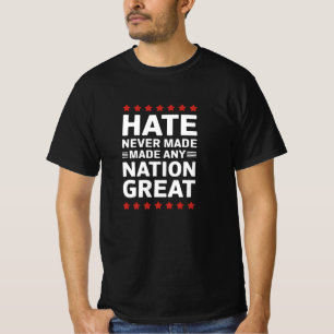 Hate Never Made Any Nation Great T-Shirt
