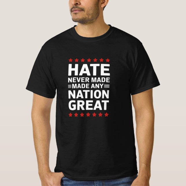 Hate Never Made Any Nation Great T-Shirt (Front)
