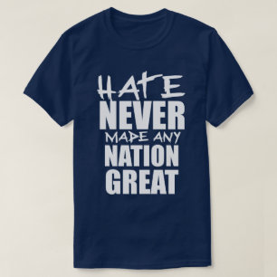 HATE NEVER MADE ANY NATION GREAT T-Shirt