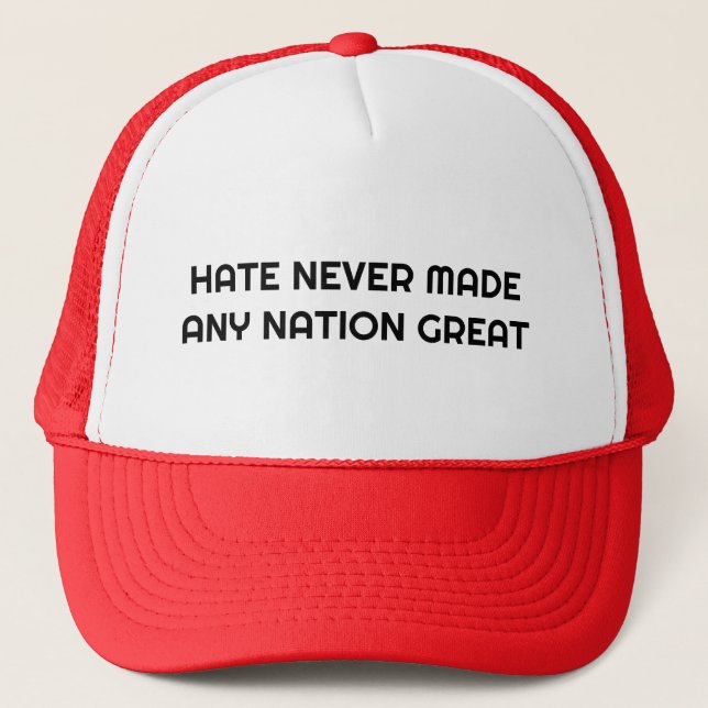 HATE NEVER MADE ANY NATION GREAT TRUCKER HAT (Front)