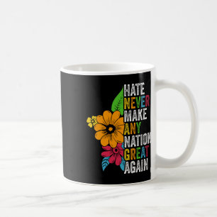 Hate Never Make Any Nation Great Again Anti Trump Coffee Mug