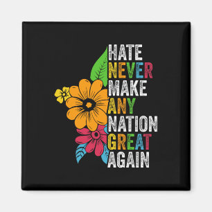 Hate Never Make Any Nation Great Again Anti Trump Magnet