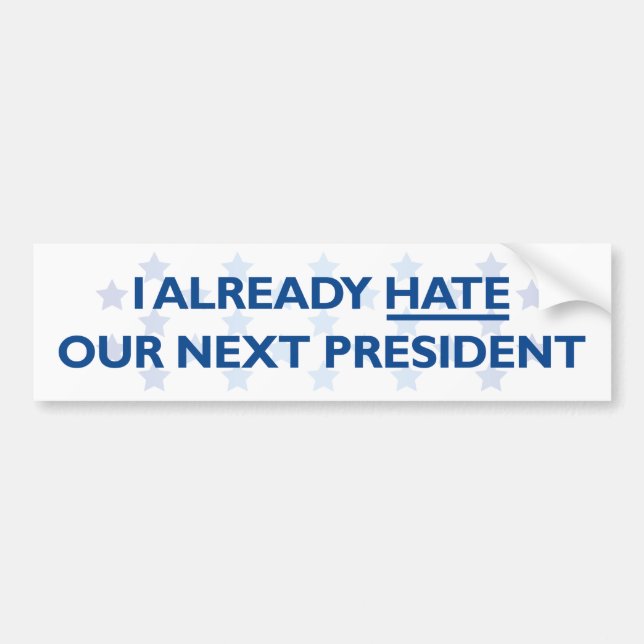 Hate Our Next President Bumper Sticker (Front)