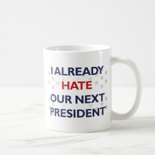 Hate Our Next President Coffee Mug