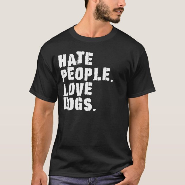 HATE PEOPLE LOVE DOGS  Dog Owners T-Shirt (Front)