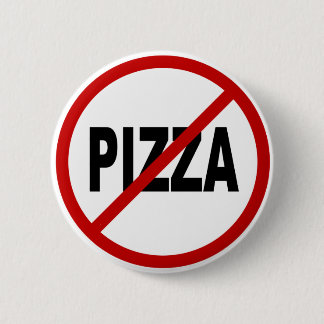 Hate Pizza /No Pizza Allowed Sign Statement 6 Cm Round Badge