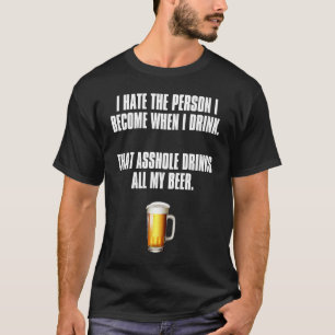 Hate The Person I Become When I Drink Drinking Hu T-Shirt