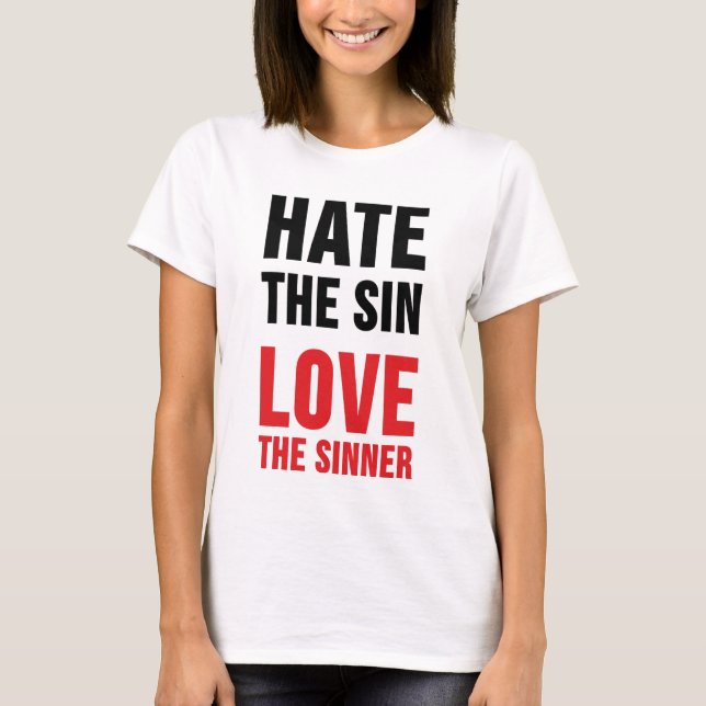 Hate the Sin Love the Sinner T-Shirt (Front)