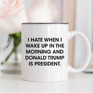 Hate to Wake Up With Donald Trump As President  Two-Tone Coffee Mug