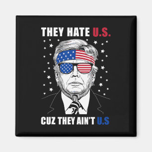 Hate Us Cuz They Ain't Us Donald Trump 4th July Magnet