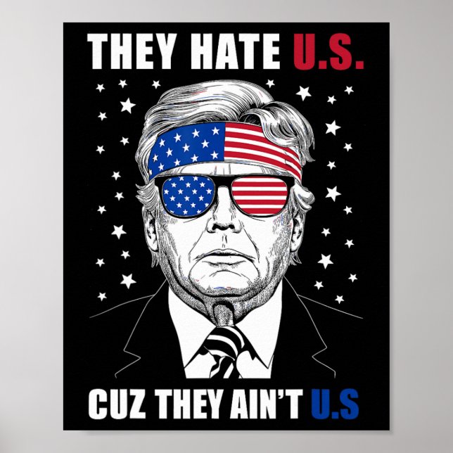 Hate Us Cuz They Ain't Us Donald Trump 4th July  Poster (Front)