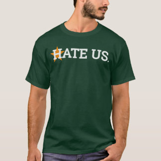 Hate Us Houston Baseball Proud Gift friend T-Shirt