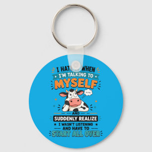 Hate When Talking To And Suddenly Realise Design Key Ring