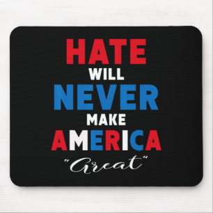 Hate Will Never Make America Great - Anti-trump Mouse Pad