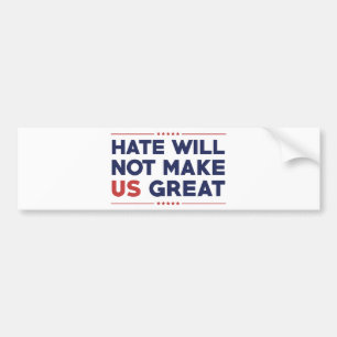 Hate Will Not Make US Great Bumper Sticker
