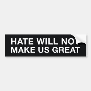 Hate Will Not Make US Great Bumper Sticker