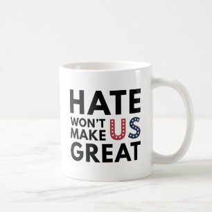 Hate Will Not Make US Great Coffee Mug