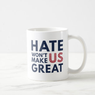 Hate Will Not Make US Great Coffee Mug