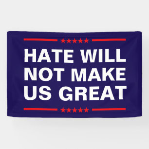 Hate Will Not Make Us Great - No MAGA - Anti-Trump Banner