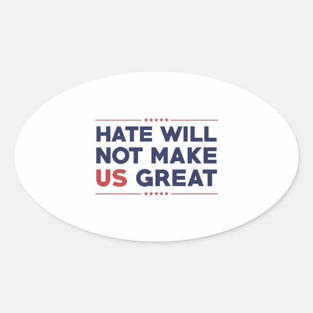 Hate Will Not Make US Great Oval Sticker (Front)