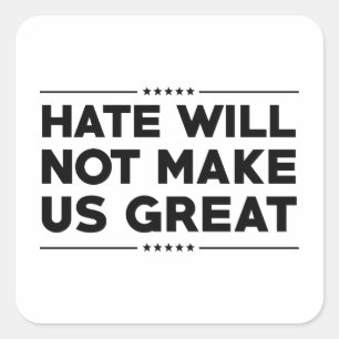 Hate Will Not Make US Great Square Sticker