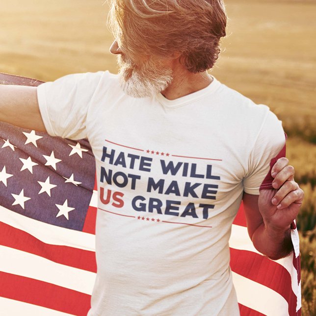 Hate Will Not Make US Great T-Shirt (Hate Will Not Make US Great T-Shirt)