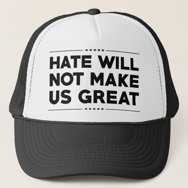 Hate Will Not Make US Great Trucker Hat (Front)
