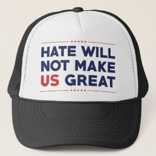 Hate Will Not Make US Great Trucker Hat