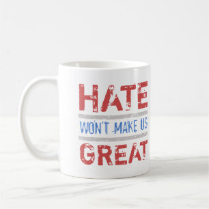 Hate Won’t Make Us Great Coffee Mug