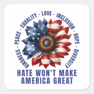 Hate Won't Make America Great Square Sticker