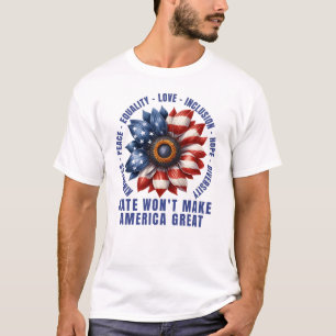 Hate Won't Make America Great T-Shirt