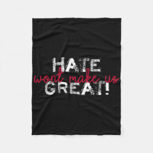 Hate Won't Make Us Great Anti Trump  Fleece Blanket