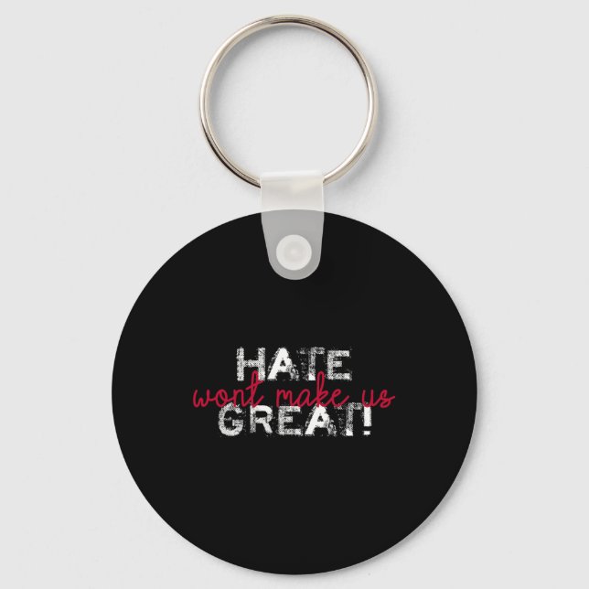 Hate Won't Make Us Great Anti Trump  Key Ring (Front)