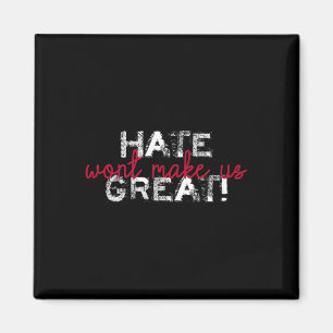 Hate Won't Make Us Great Anti Trump Magnet