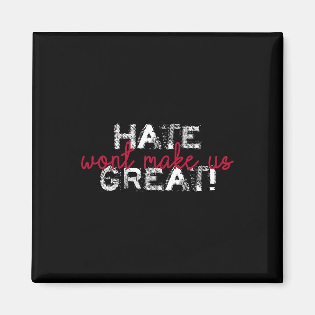 Hate Won't Make Us Great Anti Trump  Magnet (Front)