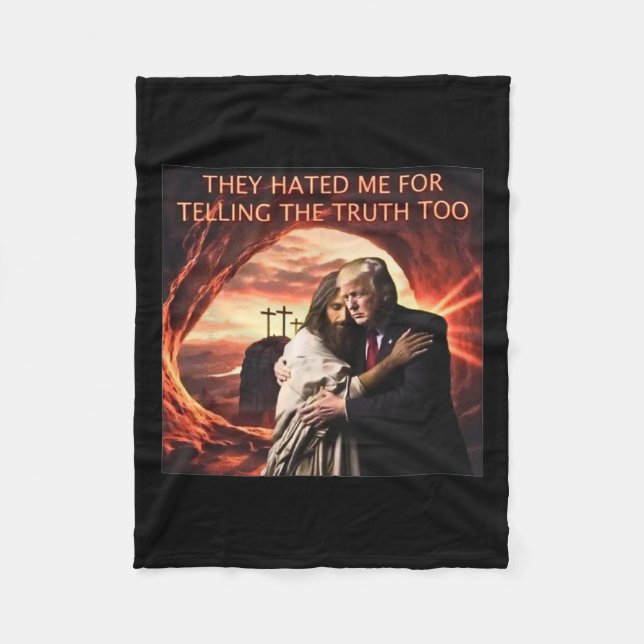 Hated Me For Telling The Truth Too Jesus Trump 202 Fleece Blanket (Front)
