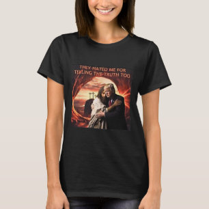 Hated Me For Telling The Truth Too Jesus Trump 202 T-Shirt