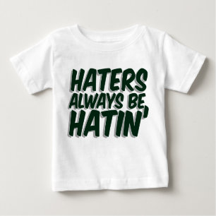 Haters Always Be Hatin Baby T-Shirt