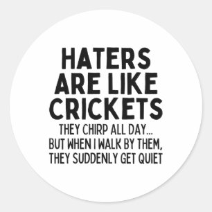 Haters Are Like Crickets Chirping All Day1  Classic Round Sticker