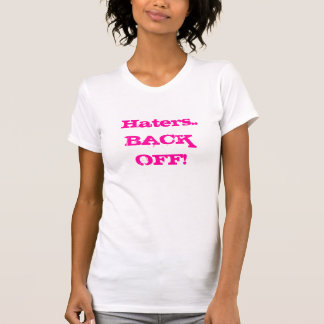 Haters..BACK OFF! T-Shirt