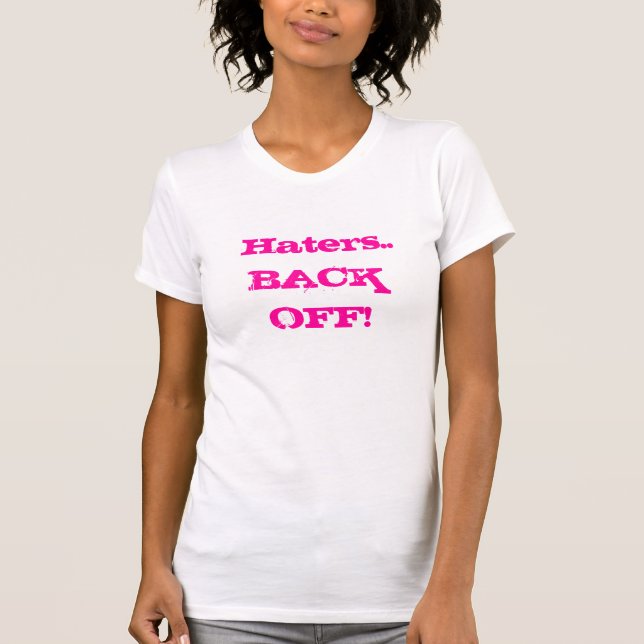 Haters..BACK OFF! T-Shirt (Front)