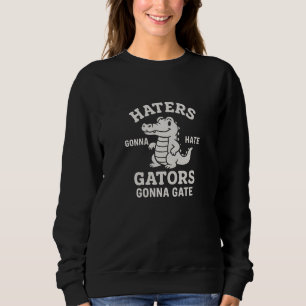 Haters gators gonna Gate  Sweatshirt