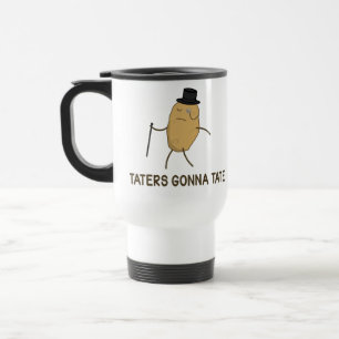 Haters Gonna Hate and Taters Gonna Tate Travel Mug