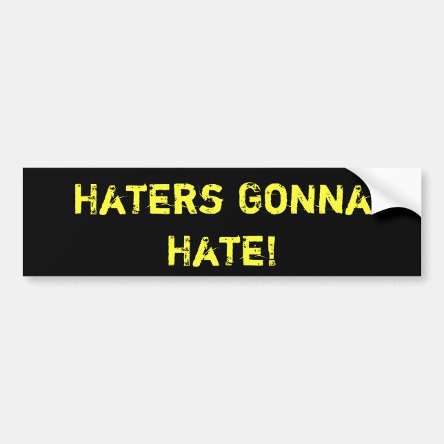 Haters Gonna Hate!  BUMPER STICKER (Front)
