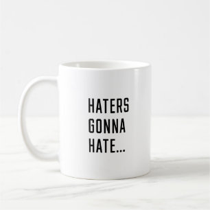 Haters Gonna hate Coffee Mug