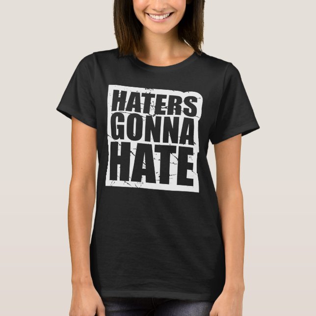 Haters Gonna Hate Cool  Humour Saying Fun Attitude T-Shirt (Front)