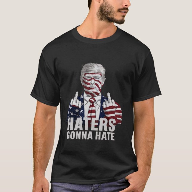 Haters Gonna Hate Funny Donald Trump Supporter T S T-Shirt (Front)