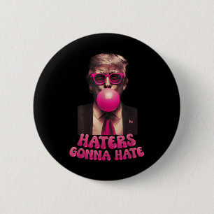 Haters Gonna Hate Funny Trump Bubble Gum Donald Tr 6 Cm Round Badge
